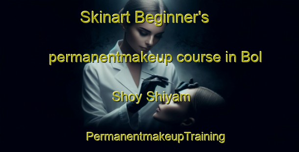 Skinart Beginner's permanentmakeup course in Bol Shoy Shiyam | #PermanentmakeupTraining #PermanentmakeupClasses #SkinartTraining-Russia