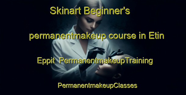 Skinart Beginner's permanentmakeup course in Etin Eppit | #PermanentmakeupTraining #PermanentmakeupClasses #SkinartTraining-Russia