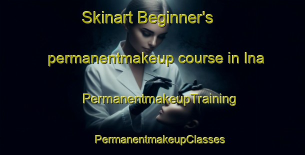 Skinart Beginner's permanentmakeup course in Ina | #PermanentmakeupTraining #PermanentmakeupClasses #SkinartTraining-Russia