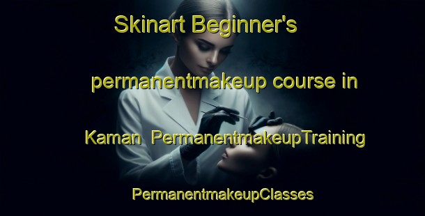 Skinart Beginner's permanentmakeup course in Kaman | #PermanentmakeupTraining #PermanentmakeupClasses #SkinartTraining-Russia