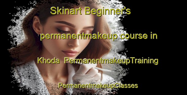 Skinart Beginner's permanentmakeup course in Khoda | #PermanentmakeupTraining #PermanentmakeupClasses #SkinartTraining-Russia