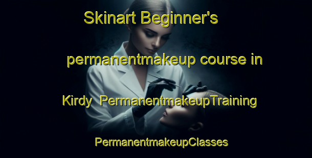 Skinart Beginner's permanentmakeup course in Kirdy | PermanentmakeupTraining | PermanentmakeupClasses | SkinartTraining-Russia