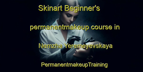 Skinart Beginner's permanentmakeup course in Nemzha Yeremeyevskaya | #PermanentmakeupTraining #PermanentmakeupClasses #SkinartTraining-Russia