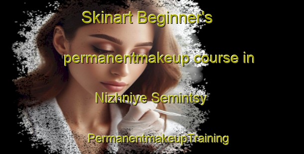 Skinart Beginner's permanentmakeup course in Nizhniye Semintsy | #PermanentmakeupTraining #PermanentmakeupClasses #SkinartTraining-Russia