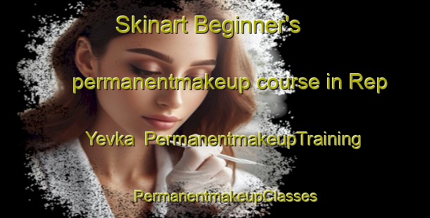 Skinart Beginner's permanentmakeup course in Rep Yevka | #PermanentmakeupTraining #PermanentmakeupClasses #SkinartTraining-Russia