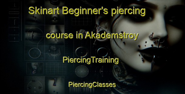 Skinart Beginner's piercing course in Akademstroy | #PiercingTraining #PiercingClasses #SkinartTraining-Russia