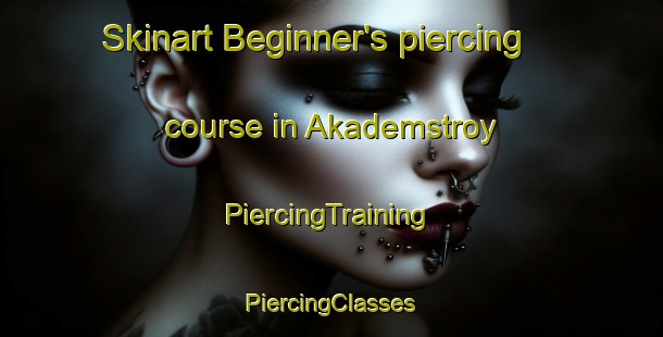 Skinart Beginner's piercing course in Akademstroy | #PiercingTraining #PiercingClasses #SkinartTraining-Russia