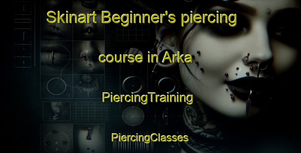 Skinart Beginner's piercing course in Arka | #PiercingTraining #PiercingClasses #SkinartTraining-Russia