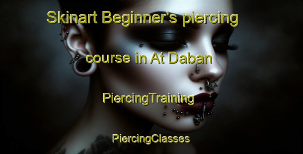 Skinart Beginner's piercing course in At Daban | #PiercingTraining #PiercingClasses #SkinartTraining-Russia