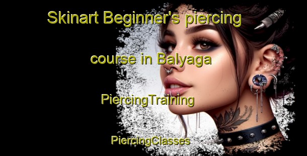 Skinart Beginner's piercing course in Balyaga | PiercingTraining | PiercingClasses | SkinartTraining-Russia