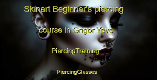 Skinart Beginner's piercing course in Grigor Yevo | PiercingTraining | PiercingClasses | SkinartTraining-Russia