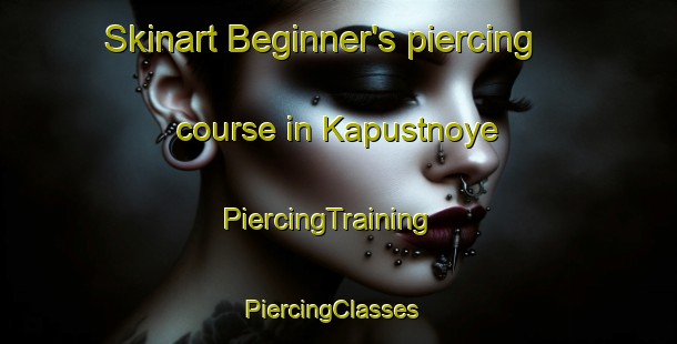 Skinart Beginner's piercing course in Kapustnoye | PiercingTraining | PiercingClasses | SkinartTraining-Russia