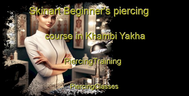 Skinart Beginner's piercing course in Khambi Yakha | #PiercingTraining #PiercingClasses #SkinartTraining-Russia