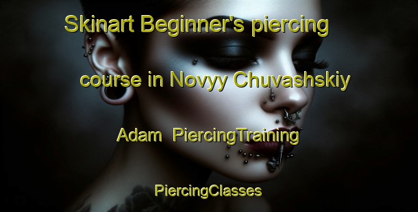 Skinart Beginner's piercing course in Novyy Chuvashskiy Adam | #PiercingTraining #PiercingClasses #SkinartTraining-Russia