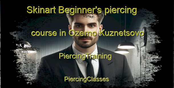 Skinart Beginner's piercing course in Ozerno Kuznetsovo | #PiercingTraining #PiercingClasses #SkinartTraining-Russia