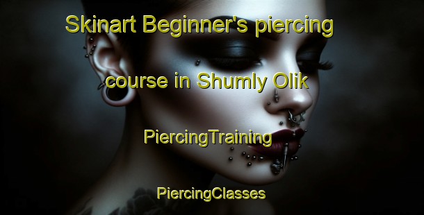 Skinart Beginner's piercing course in Shumly Olik | #PiercingTraining #PiercingClasses #SkinartTraining-Russia