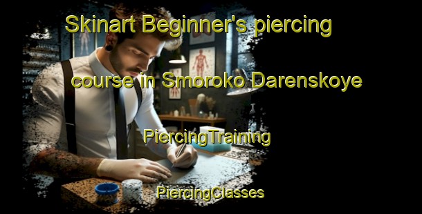 Skinart Beginner's piercing course in Smoroko Darenskoye | #PiercingTraining #PiercingClasses #SkinartTraining-Russia