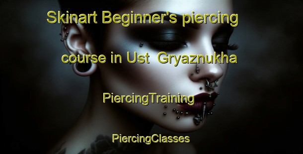 Skinart Beginner's piercing course in Ust  Gryaznukha | #PiercingTraining #PiercingClasses #SkinartTraining-Russia