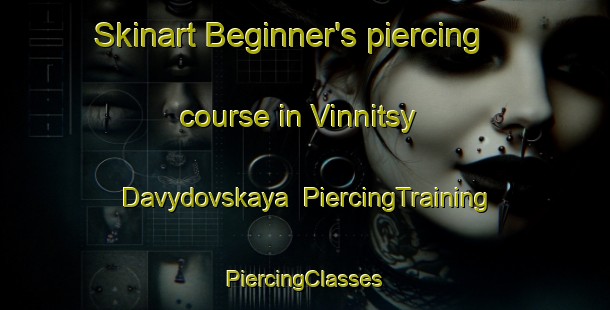 Skinart Beginner's piercing course in Vinnitsy Davydovskaya | #PiercingTraining #PiercingClasses #SkinartTraining-Russia