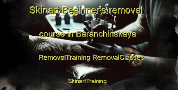 Skinart Beginner's removal course in Baranchinskaya | #RemovalTraining #RemovalClasses #SkinartTraining-Russia