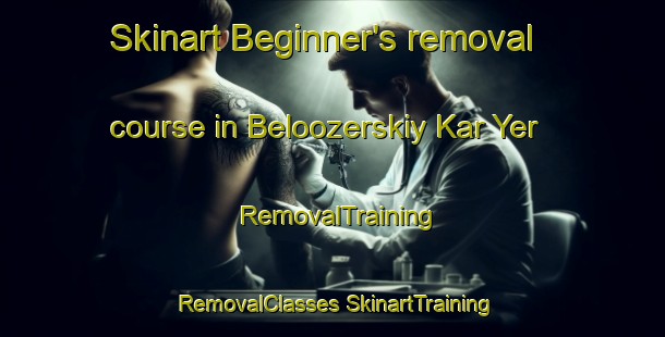 Skinart Beginner's removal course in Beloozerskiy Kar Yer | #RemovalTraining #RemovalClasses #SkinartTraining-Russia