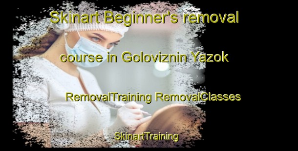 Skinart Beginner's removal course in Goloviznin Yazok | #RemovalTraining #RemovalClasses #SkinartTraining-Russia