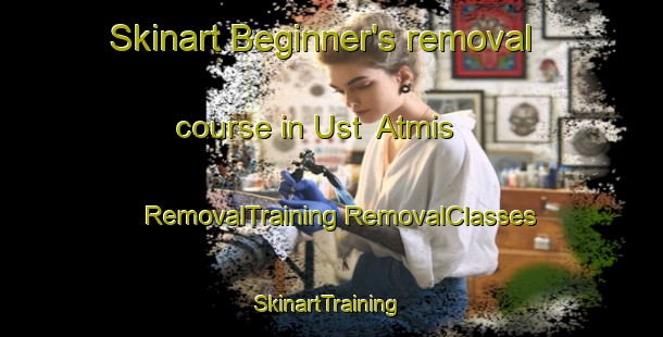 Skinart Beginner's removal course in Ust  Atmis | #RemovalTraining #RemovalClasses #SkinartTraining-Russia