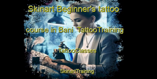 Skinart Beginner's tattoo course in Bani | TattooTraining | TattooClasses | SkinartTraining-Russia