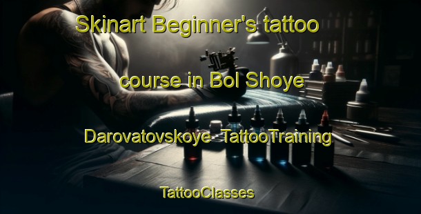 Skinart Beginner's tattoo course in Bol Shoye Darovatovskoye | TattooTraining | TattooClasses | SkinartTraining-Russia