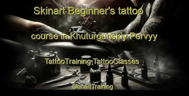 Skinart Beginner's tattoo course in Khuturgunskiy Pervyy | #TattooTraining #TattooClasses #SkinartTraining-Russia