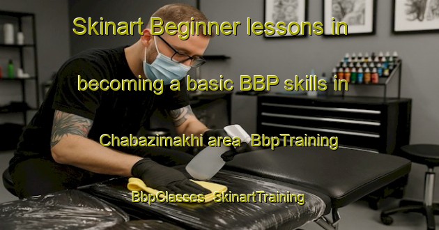 Skinart Beginner lessons in becoming a basic BBP skills in Chabazimakhi area | BbpTraining | BbpClasses | SkinartTraining-Russia
