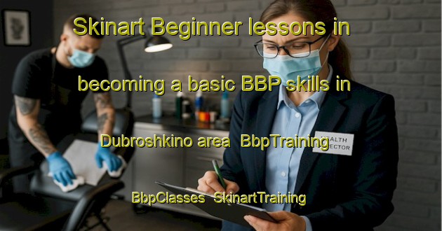 Skinart Beginner lessons in becoming a basic BBP skills in Dubroshkino area | BbpTraining | BbpClasses | SkinartTraining-Russia
