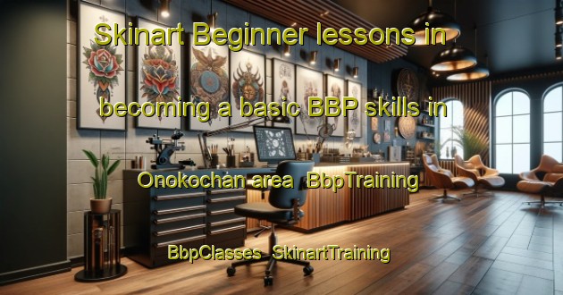 Skinart Beginner lessons in becoming a basic BBP skills in Onokochan area | BbpTraining | BbpClasses | SkinartTraining-Russia