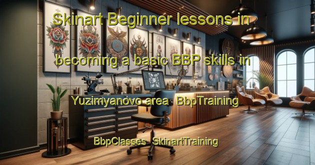 Skinart Beginner lessons in becoming a basic BBP skills in Yuzimyanovo area | BbpTraining | BbpClasses | SkinartTraining-Russia