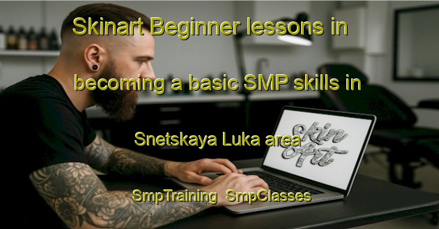 Skinart Beginner lessons in becoming a basic SMP skills in Snetskaya Luka area | SmpTraining | SmpClasses | SkinartTraining-Russia