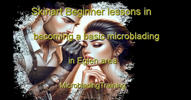 Skinart Beginner lessons in becoming a basic microblading in Eglen area | MicrobladingTraining | MicrobladingClasses | SkinartTraining-Russia