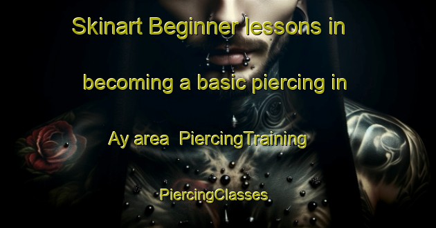Skinart Beginner lessons in becoming a basic piercing in Ay area | PiercingTraining | PiercingClasses | SkinartTraining-Russia