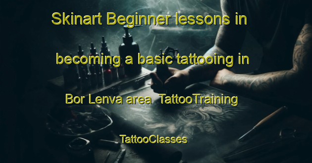 Skinart Beginner lessons in becoming a basic tattooing in Bor Lenva area | TattooTraining | TattooClasses | SkinartTraining-Russia