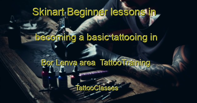 Skinart Beginner lessons in becoming a basic tattooing in Bor Lenva area | TattooTraining | TattooClasses | SkinartTraining-Russia