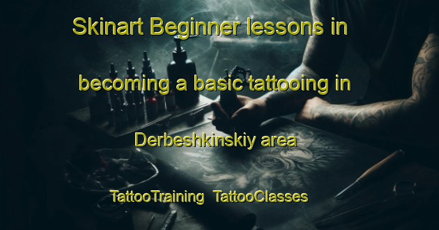 Skinart Beginner lessons in becoming a basic tattooing in Derbeshkinskiy area | TattooTraining | TattooClasses | SkinartTraining-Russia