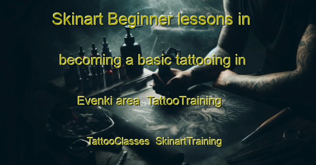 Skinart Beginner lessons in becoming a basic tattooing in Evenki area | TattooTraining | TattooClasses | SkinartTraining-Russia