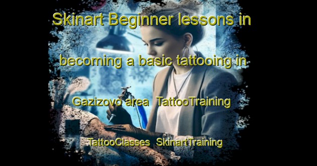 Skinart Beginner lessons in becoming a basic tattooing in Gazizovo area | TattooTraining | TattooClasses | SkinartTraining-Russia