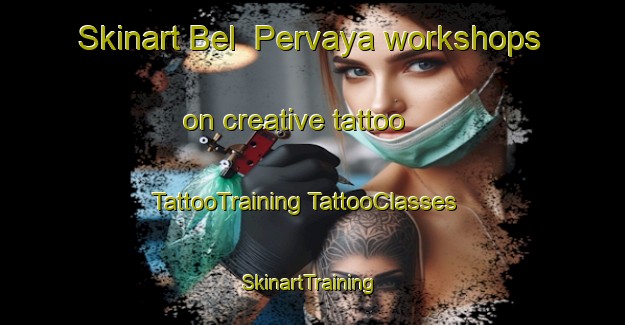 Skinart Bel  Pervaya workshops on creative tattoo | #TattooTraining #TattooClasses #SkinartTraining-Russia