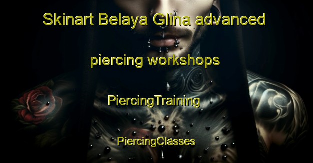 Skinart Belaya Glina advanced piercing workshops | #PiercingTraining #PiercingClasses #SkinartTraining-Russia