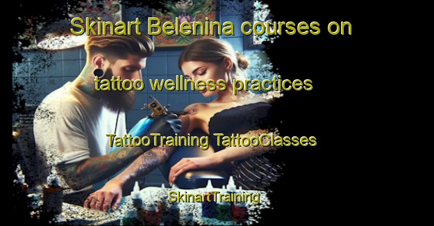 Skinart Belenina courses on tattoo wellness practices | #TattooTraining #TattooClasses #SkinartTraining-Russia