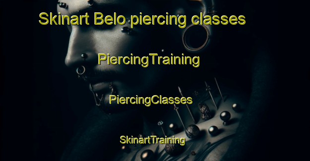 Skinart Belo piercing classes | PiercingTraining | PiercingClasses | SkinartTraining-Russia