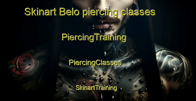 Skinart Belo piercing classes | PiercingTraining | PiercingClasses | SkinartTraining-Russia