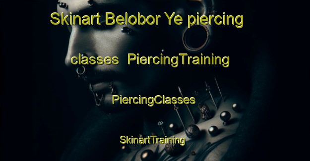 Skinart Belobor Ye piercing classes | #PiercingTraining #PiercingClasses #SkinartTraining-Russia