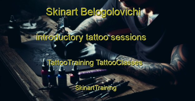 Skinart Belogolovichi introductory tattoo sessions | #TattooTraining #TattooClasses #SkinartTraining-Russia