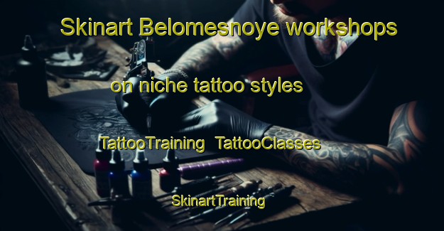 Skinart Belomesnoye workshops on niche tattoo styles | TattooTraining | TattooClasses | SkinartTraining-Russia